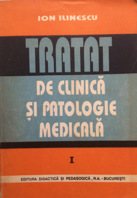 TRATAT DE CLINICA SI PATOLOGIE MEDICALA - Ion Ilinescu (vol. 1) foto