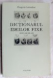 Cumpara ieftin EUGEN ISTODOR - DICTIONARUL IDEILOR FIXE DUPA 20 DE ANI (POLIROM, 2009)