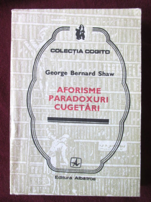 AFORISME, PARADOXURI, CUGETARI, George Bernard Shaw, 1983 foto