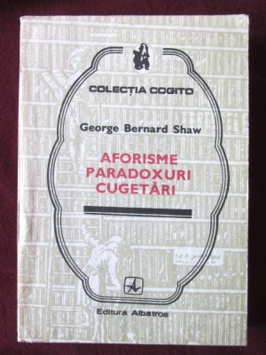 AFORISME, PARADOXURI, CUGETARI, George Bernard Shaw, 1983 foto