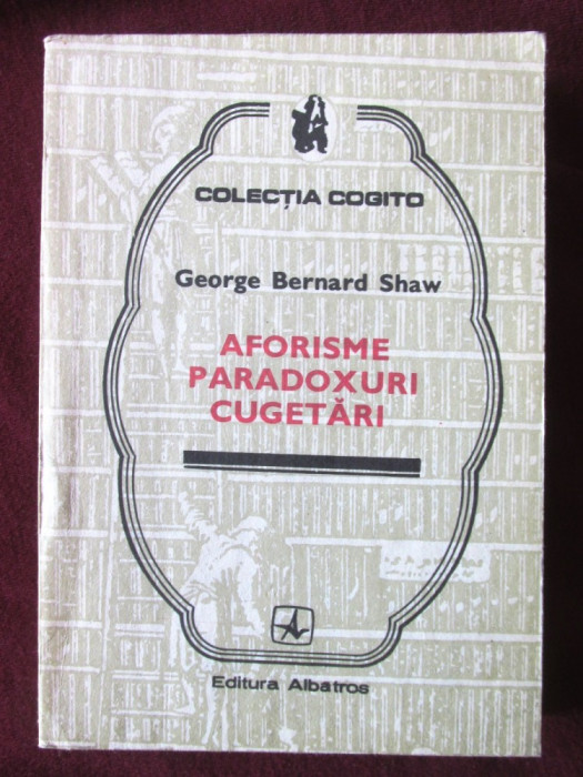 AFORISME, PARADOXURI, CUGETARI, George Bernard Shaw, 1983