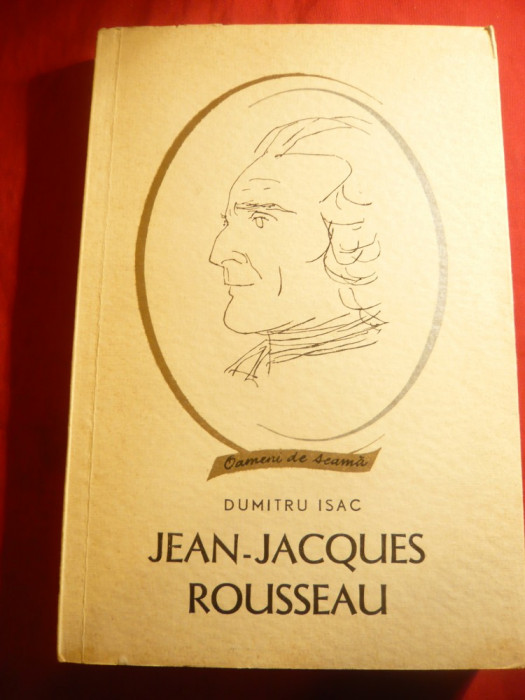 Dumitru Isac -Jean-Jacques Rousseau -Colectia Oameni deSeama Ed.Tineretului 1966