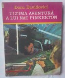 DORU DAVIDOVICI - ULTIMA AVENTURA A LUI NAT PINKERTON