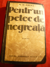 N.D.Cocea -Pentr-un petec de negreata -Prima Editie 1934 Ed.Universala Alcalay foto