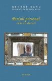 Parisul personal. Casa cu daruri - George Banu