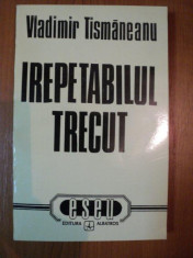 IREPETABILUL TRECUT de VLADIMIR TISMANEANU foto