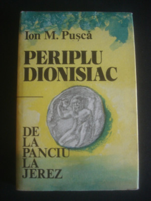 ION M. PUSCA - PERIPLU DIONISIAC. DE LA PANCIU LA JEREZ (1986, editie cartonata) foto