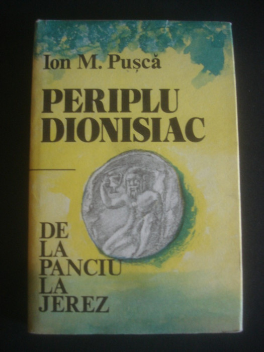 ION M. PUSCA - PERIPLU DIONISIAC. DE LA PANCIU LA JEREZ (1986, editie cartonata)