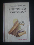 ANTHONY TROLLOPE - TURNURILE DIN BARCHESTER (1987, editie cartonata), Alta editura