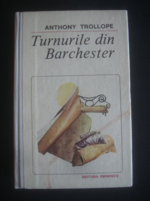 ANTHONY TROLLOPE - TURNURILE DIN BARCHESTER (1987, editie cartonata) foto