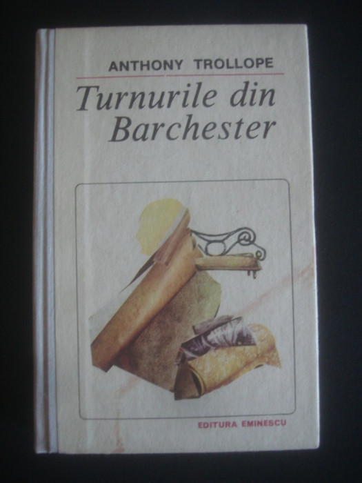 ANTHONY TROLLOPE - TURNURILE DIN BARCHESTER (1987, editie cartonata)