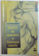 TESTE DE ANATOMIA SI FIZIOLOGIA OMULUI , CLASA A XI A PENTRU ADMITEREA IN INVATAMANTUL SUPERIOR de VALENTINA NITESCU , EDITIE REVAZUTA , 1997 foto