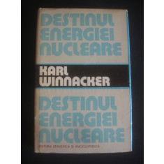 KARL WINNACKER - DESTINUL ENERGIEI NUCLEARE (1980, editie cartonata)