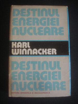 KARL WINNACKER - DESTINUL ENERGIEI NUCLEARE (1980, editie cartonata) foto