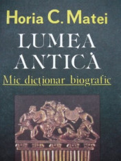 Lumea antica - Mic dictionar biografic -Horia C. Matei foto