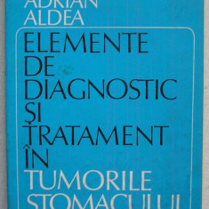 A.Aldea - Elemente de Diagnostic si Tratament in Tumorile Stomacului