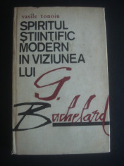 VASILE TONOIU - SPIRITUL STIINTIFIC MODERN IN VIZIUNEA LUI G. BACHELARD foto