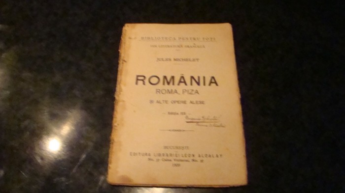Jules Michelet - Romania , Roma , Piza si alte opere alese - BPT 1909 - uzata Jules Michelet - Romania , Roma , Piza si alte opere alese - BPT 1909 - uzata