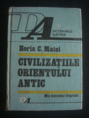 HORIA C. MATEI - CIVILIZATIILE ORIENTULUI ANTIC, MIC DICTIONAR BIOGRAFIC foto