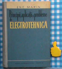 Principii, aplicatii si probleme de electrotehnica Enea Marin 1961 foto