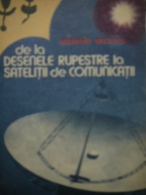 De la desenele rupestre la satelitii de comunicatii -Gheorghe Bratescu foto