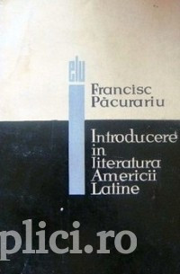 Francisc Pacurariu - Introducere &icirc;n literatura Americii latine