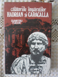 Calatoriile imparatilor Hadrian si Caracala - D. Tudor - Ed. Sport-Tursm 1987