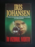 IRIS JOHANSEN - IN VIZORUL MORTII