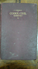 CODUL CIVIL ADNOTAT de C. HAMANGIU si N.GEORGEAN ,volumul V ,DOCTRINA ROMANA SI FRANCEZA (ART.1-460) ,BUCURESTI 1928 foto