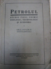 PETROLUL STUDIU FIZIC CHIMIC GEOLOGIC TEHNOLOGIC SI ECONOMIC - EMIL SEVERIN- BUC. 1931 foto