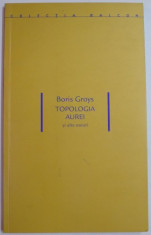 TOPOLOGIA AUREI SI ALTE ESEURI de BORIS GROYS , 2007 foto