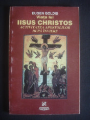 EUGEN GOLDIS - VIATA LUI IISUS CHRISTOS ACTIVITATEA APOSTOLILOR DUPA INVIERE foto