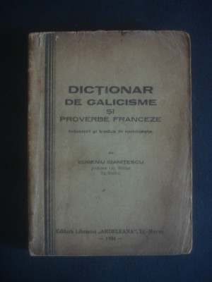 EUGENIU IOANITESCU - DICTIONAR DE GALICISME SI PROVERBE FRANCEZE {1934} foto