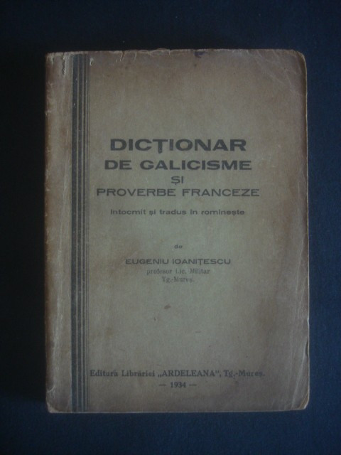 EUGENIU IOANITESCU - DICTIONAR DE GALICISME SI PROVERBE FRANCEZE {1934}