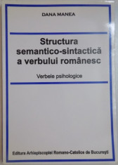 STRUCTURA SEMANTICO-SINTACTICA A VERBULUI ROMANESC. VERBELE PSIHOLOGICE de DANA MANEA , 2001 foto