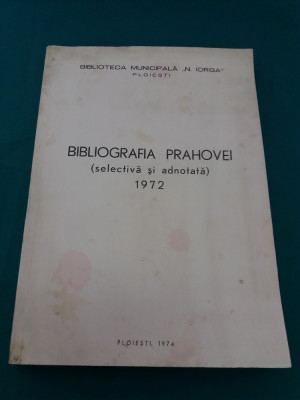 BIBLIOGRAFIA PRAHOVEI *SELECTIVĂ ȘI ADNOTATĂ/ 1972 * foto