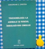 Trichineloza la animale si riscul imbolnavirii omului Gheorghe C Cristea