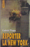 GABRIEL PLESEA - REPORTER LA NEW YORK ( CU DEDICATIE SI AUTOGRAF )