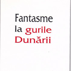 THEODOR VASILACHE - FANTASME LA GURILE DUNARII (CU DEDICATIE SI AUTOGRAF )