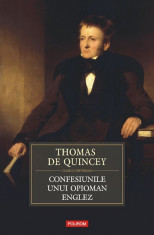 Thomas de Quincey - Confesiunile unui opioman englez - 387357 foto