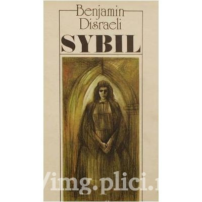 Benjamin Disraeli - Sybil sau Cele doua natiuni foto