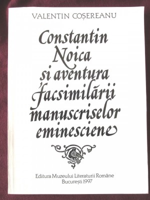 &amp;quot;Constantin Noica si aventura facsimilarii manuscriselor eminesciene&amp;quot;, 1997 foto