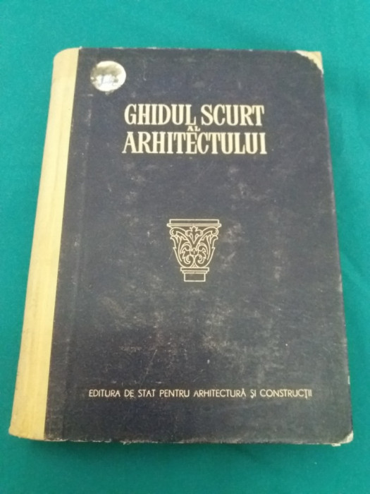 GHIDUL SCURT AL ARHITECTULUI/ N.S. DIURNBAUM/ 1955 *