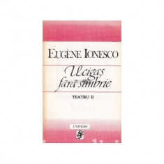 Eugene Ionesco - Ucigas fara simbrie (Teatru, vol. II)