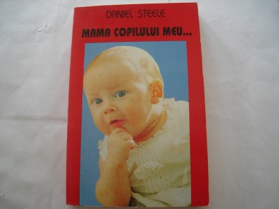 Mama copilului meu... &amp;ndash; Daniel Steel foto