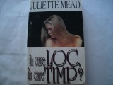 In care loc, in care timp? - Juliette Mead