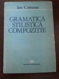 GRAMATICA, STILISTICA, COMPOZITIE - Ion Coteanu - Stiintifica, 1990, 253 p., Alta editura