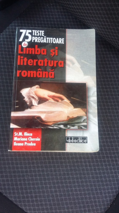 Limba Si Literatura Romana 75 De Teste Pregatitoare-CHEROIU ,ILINCA,PRODEA