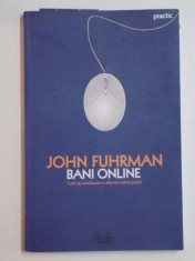 BANI ONLINE . CUM SA CONDUCEM O AFACERE STAND ACASA de JOHN FUHRMAN , 2007 foto