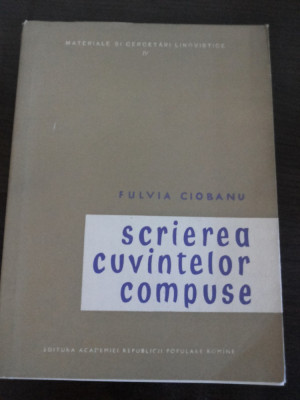 SCRIEREA CUVINTELOR COMPUSE - Fulvia Ciobanu - 1958, 76 p. foto